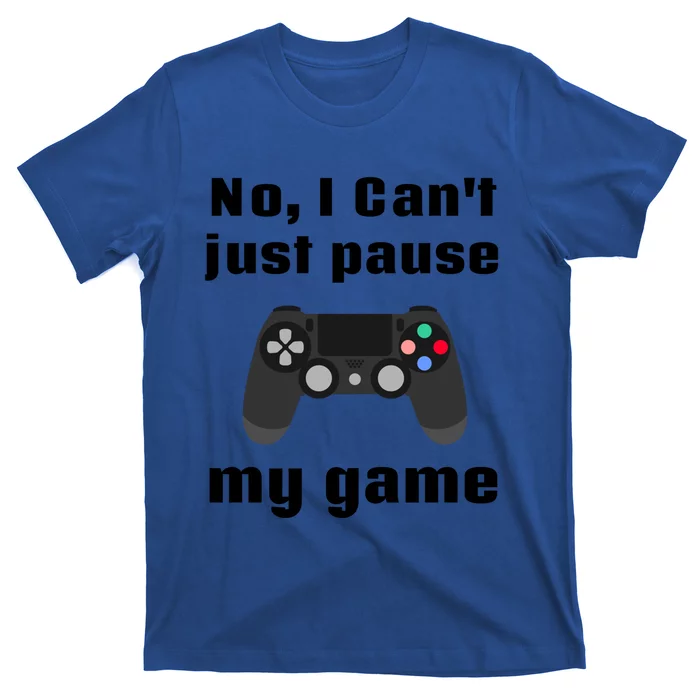 No I Cant Just Pause My Game Video Game Controller Gift T-Shirt