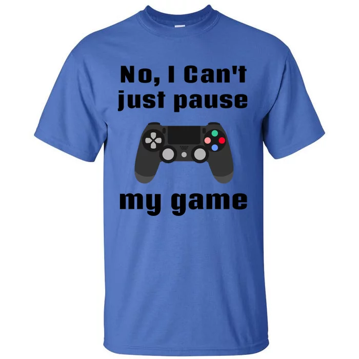 No I Cant Just Pause My Game Video Game Controller Gift Tall T-Shirt