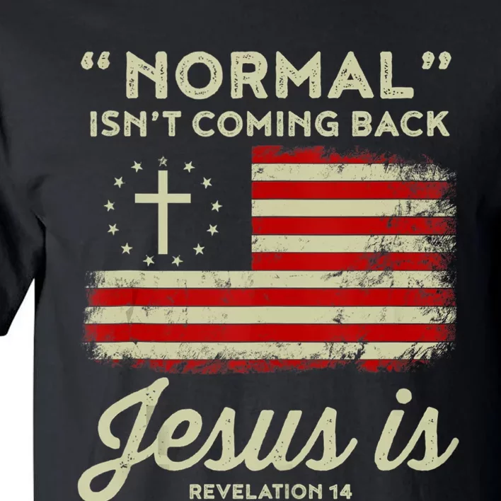 Normal Isnt Coming Back Jesus Is Christian Tall T-Shirt