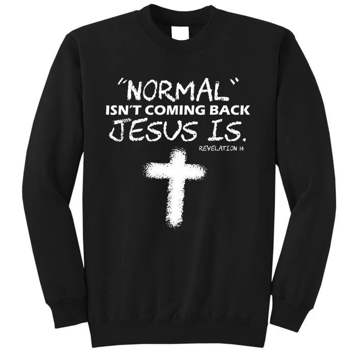 Normal Isnt Coming Back Jesus Is Christian Sweatshirt