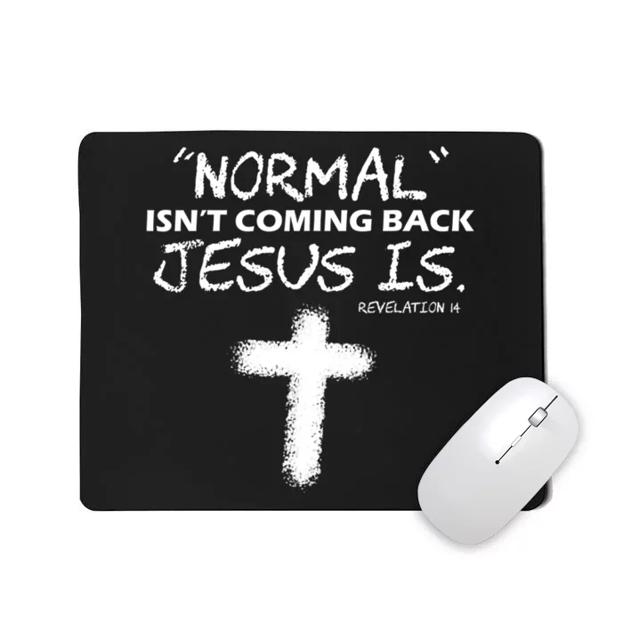 Normal Isnt Coming Back Jesus Is Christian Mousepad