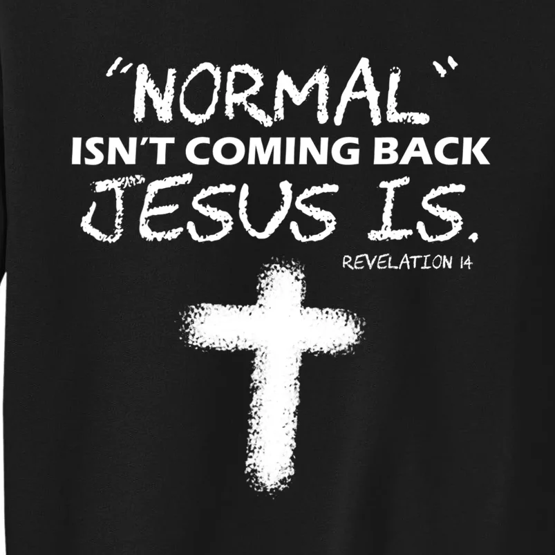 Normal Isnt Coming Back Jesus Is Christian Tall Sweatshirt