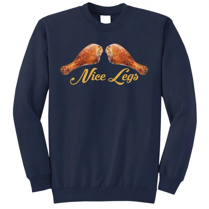 Nice Legs Funny Thanksgiving Turkey Tall Sweatshirt