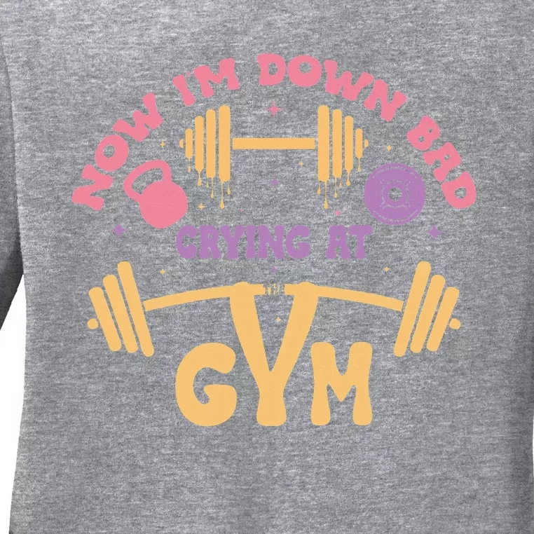 Now IM Down Bad Crying At The Gym Ladies Long Sleeve Shirt