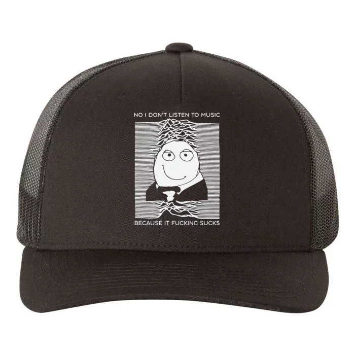 No I Dont Listen To Music Because It Fucking Sucks Yupoong Adult 5-Panel Trucker Hat