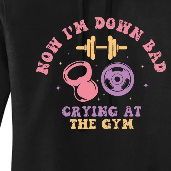 Now IM Down Bad Crying At The Gym Women's Pullover Hoodie