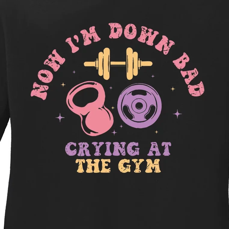 Now IM Down Bad Crying At The Gym Ladies Long Sleeve Shirt