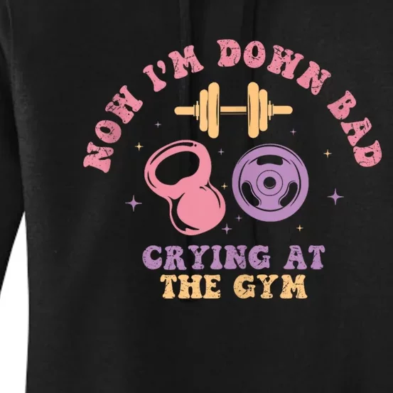 Now IM Down Bad Crying At The Gym Women's Pullover Hoodie