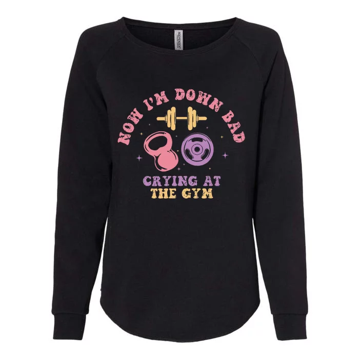 Now IM Down Bad Crying At The Gym Womens California Wash Sweatshirt