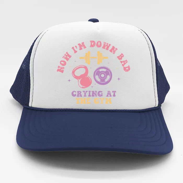 Now IM Down Bad Crying At The Gym Trucker Hat