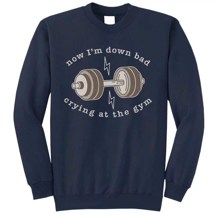 Now Im Down Bad Crying At The Gym Sweatshirt