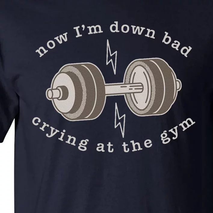 Now Im Down Bad Crying At The Gym Tall T-Shirt