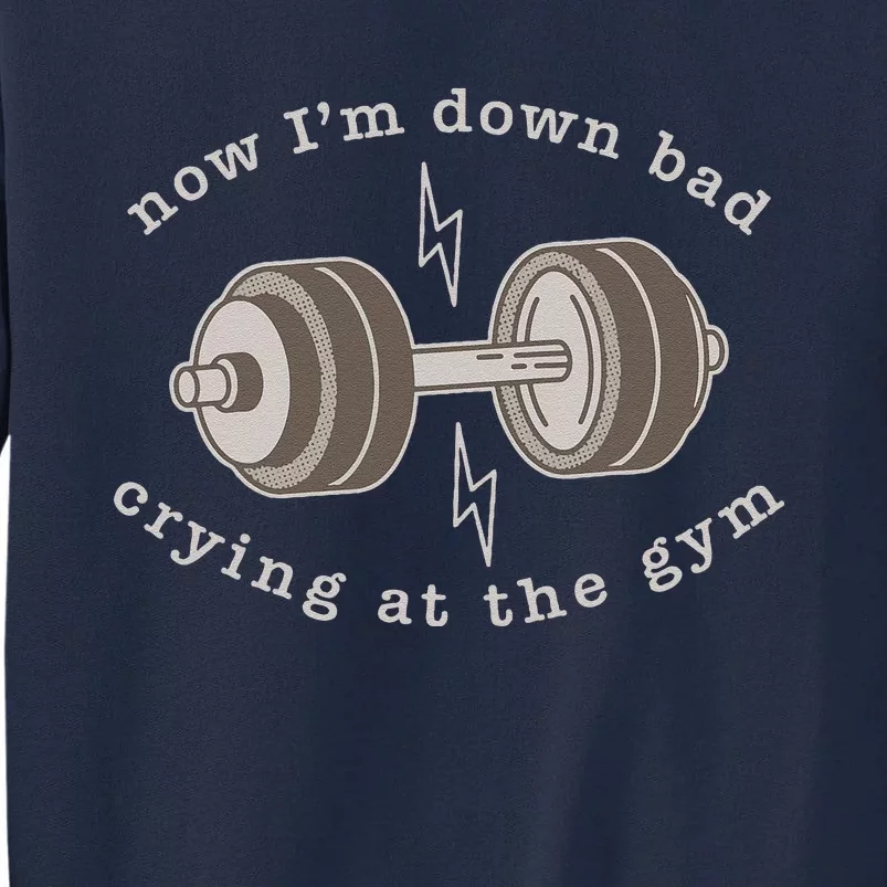 Now Im Down Bad Crying At The Gym Tall Sweatshirt