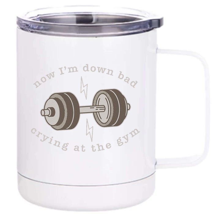 Now Im Down Bad Crying At The Gym Front & Back 12oz Stainless Steel Tumbler Cup