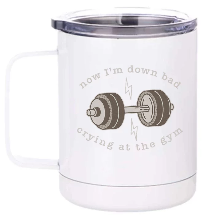 Now Im Down Bad Crying At The Gym Front & Back 12oz Stainless Steel Tumbler Cup