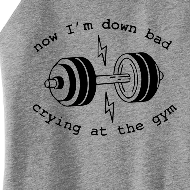 Now IM Down Bad Crying At The Gym Funny Workout Gift Women’s Perfect Tri Rocker Tank