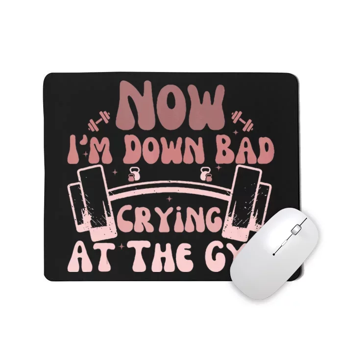 Now IM Down Bad Crying At The Gym Mousepad