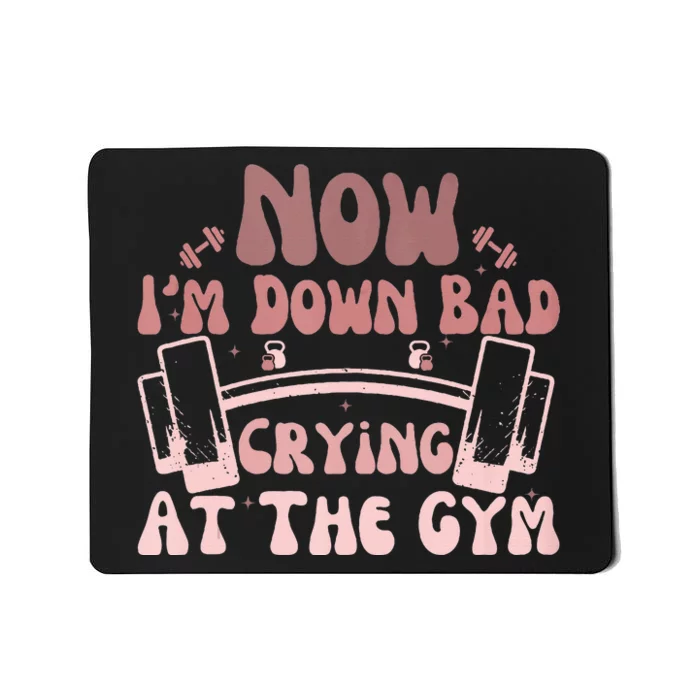 Now IM Down Bad Crying At The Gym Mousepad