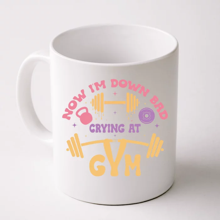 Now IM Down Bad Crying At The Gym Front & Back Coffee Mug