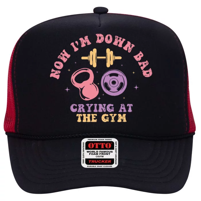 Now IM Down Bad Crying At The Gym High Crown Mesh Trucker Hat