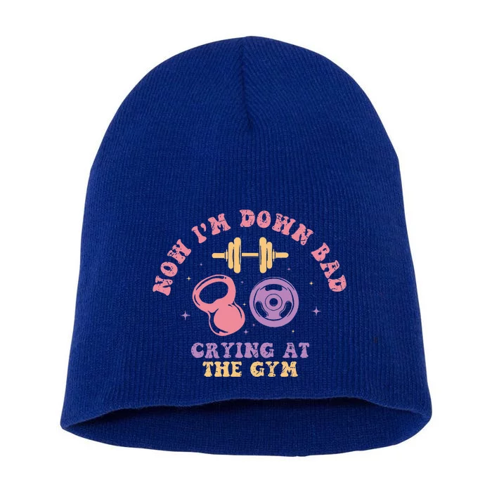 Now IM Down Bad Crying At The Gym Short Acrylic Beanie