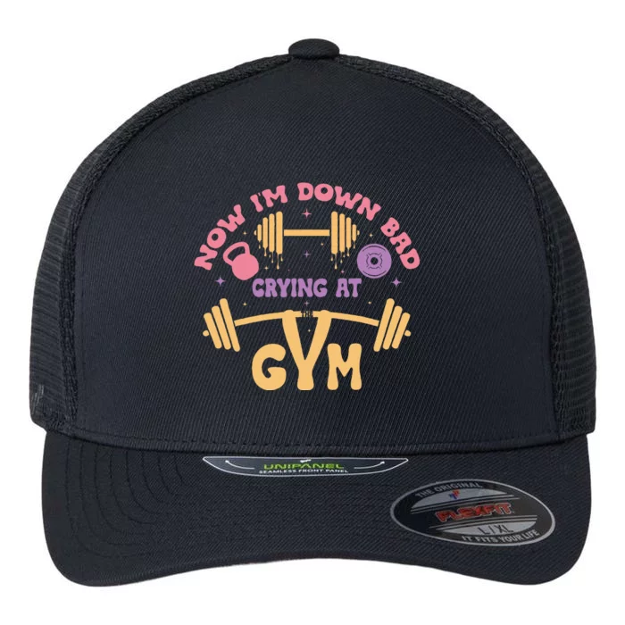 Now IM Down Bad Crying At The Gym Flexfit Unipanel Trucker Cap