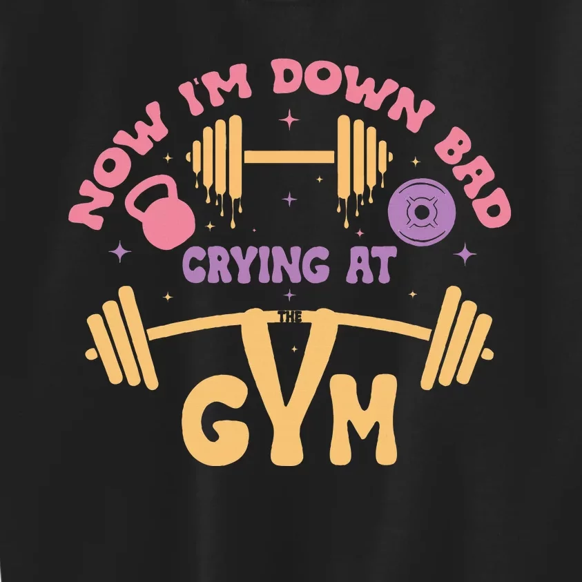 Now IM Down Bad Crying At The Gym Kids Sweatshirt