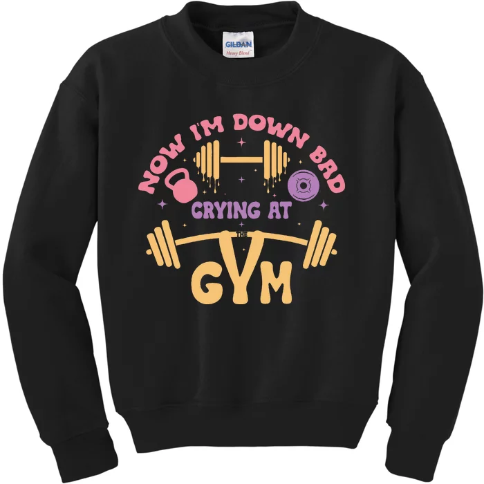 Now IM Down Bad Crying At The Gym Kids Sweatshirt