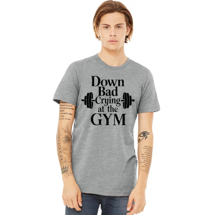 Now Im Down Bad Crying At The Gym Funny Premium T-Shirt