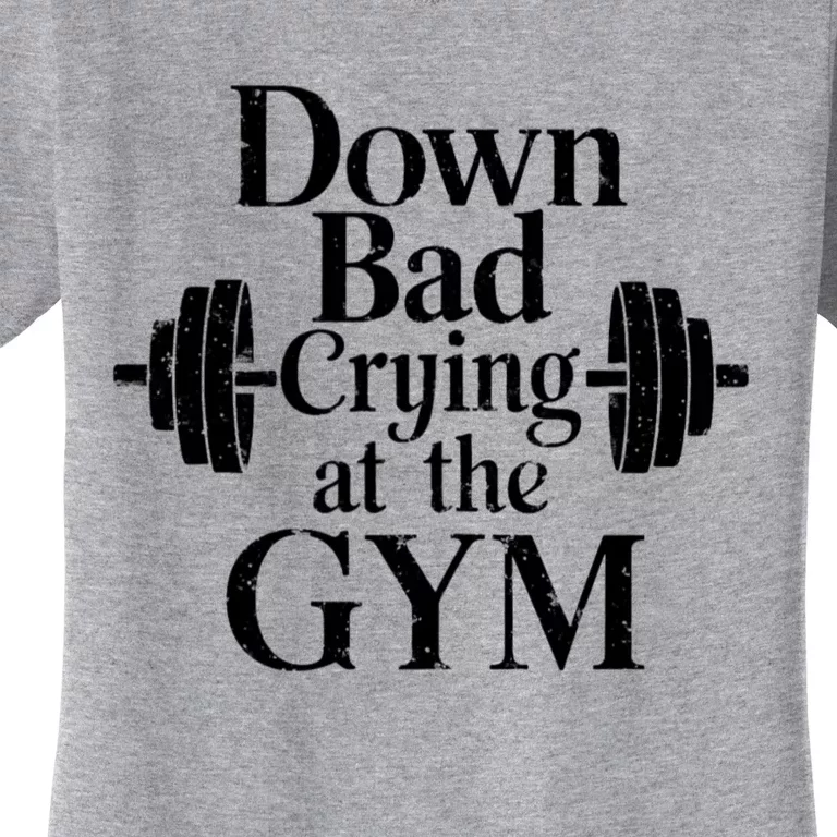 Now Im Down Bad Crying At The Gym Funny Women's T-Shirt