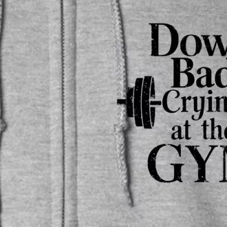 Now Im Down Bad Crying At The Gym Funny Full Zip Hoodie