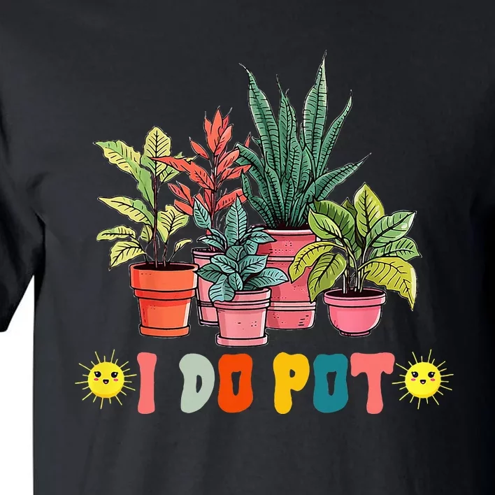 Nice I Do Pot Funny Gardening Floral Tall T-Shirt