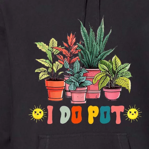 Nice I Do Pot Funny Gardening Floral Premium Hoodie