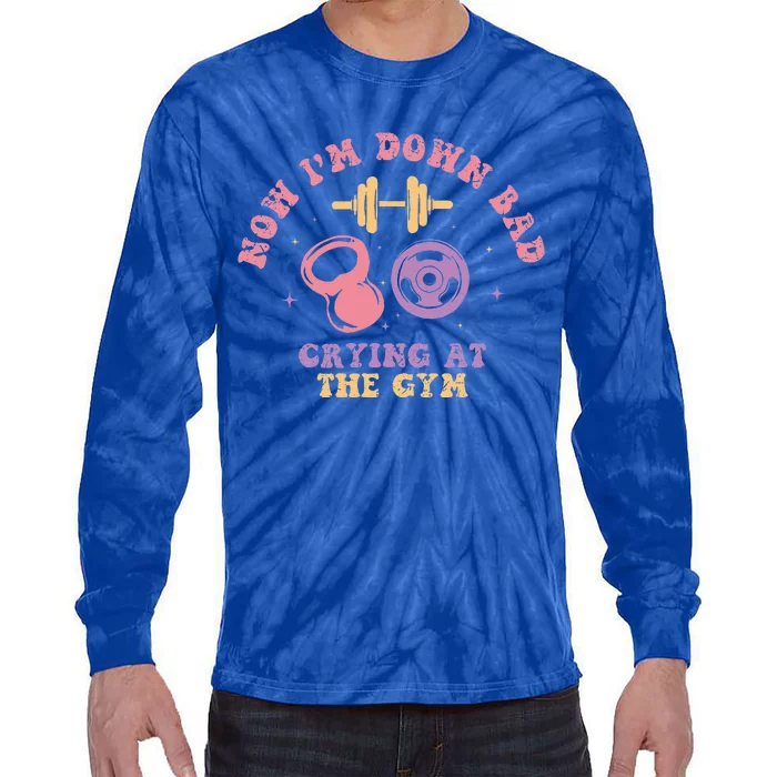 Now IM Down Bad Crying At The Gym Tie-Dye Long Sleeve Shirt