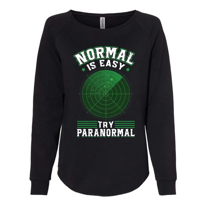 Normal Is Easy Try Paranormal Ghost Investigator Gift Womens California Wash Sweatshirt