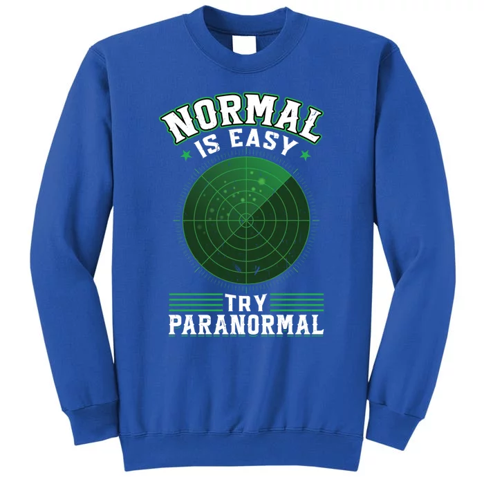 Normal Is Easy Try Paranormal Ghost Investigator Gift Tall Sweatshirt