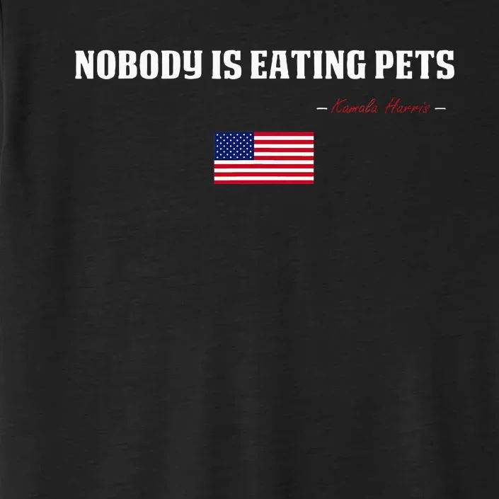 Nobody Is Eating Pets Kamala Harris Quote Debate 2024 ChromaSoft Performance T-Shirt