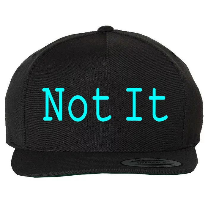 Not It Funny And Sarcastic Quote Wool Snapback Cap