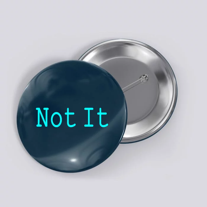 Not It Funny And Sarcastic Quote Button