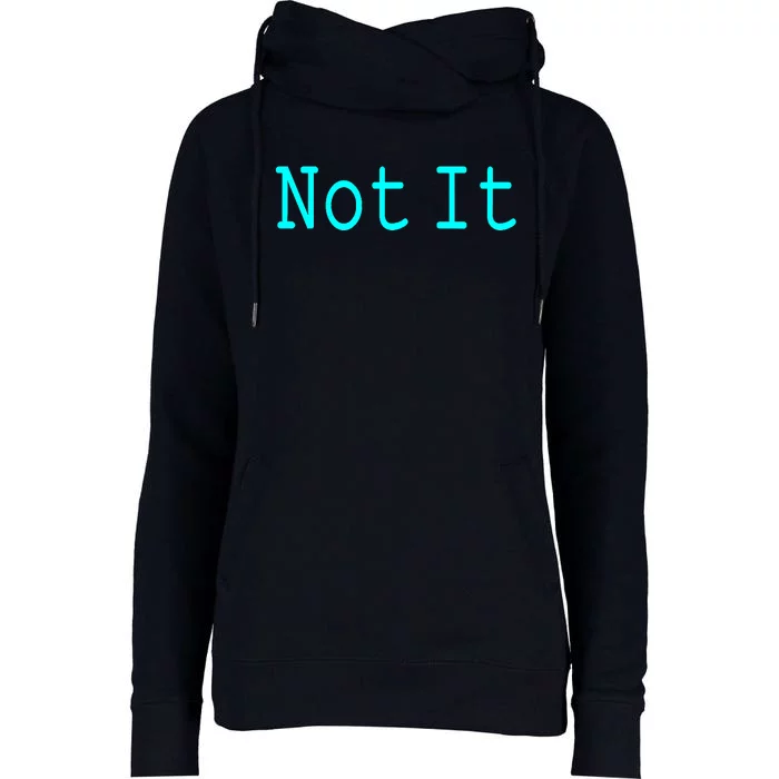 Not It Funny And Sarcastic Quote Womens Funnel Neck Pullover Hood