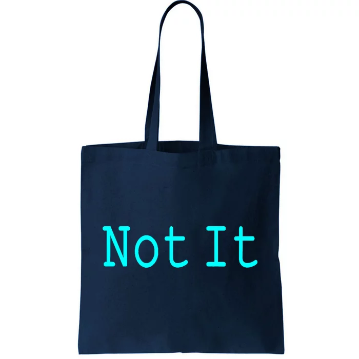 Not It Funny And Sarcastic Quote Tote Bag