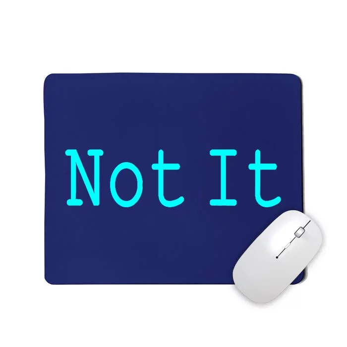 Not It Funny And Sarcastic Quote Mousepad