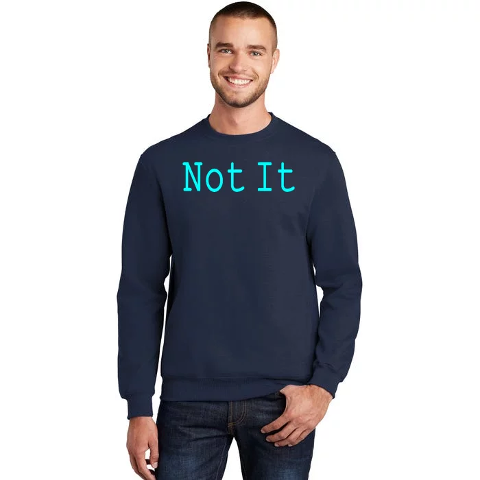 Not It Funny And Sarcastic Quote Tall Sweatshirt