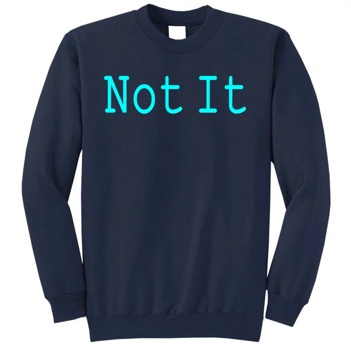 Not It Funny And Sarcastic Quote Tall Sweatshirt