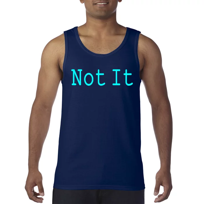 Not It Funny And Sarcastic Quote Tank Top