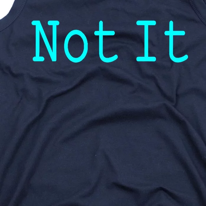 Not It Funny And Sarcastic Quote Tank Top