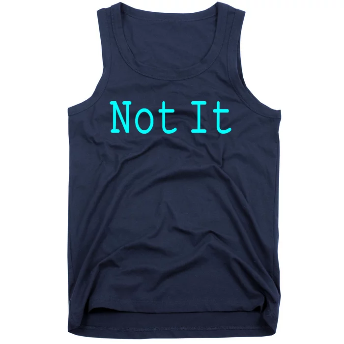 Not It Funny And Sarcastic Quote Tank Top