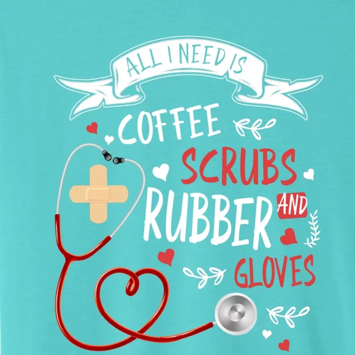 Nursing Ideas For Nurses And Coffee Scrubs And Rubber Gloves Meaningful Gift ChromaSoft Performance T-Shirt