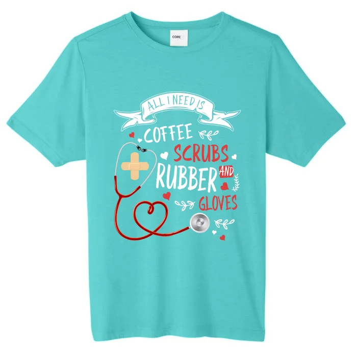 Nursing Ideas For Nurses And Coffee Scrubs And Rubber Gloves Meaningful Gift ChromaSoft Performance T-Shirt