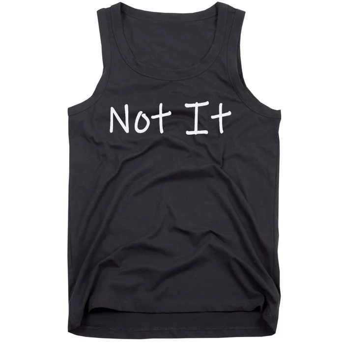 Not It Funny And Sarcastic Quote Tank Top